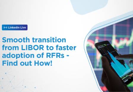 Smooth transition from LIBOR to faster adoption of RFRs – Find out How!