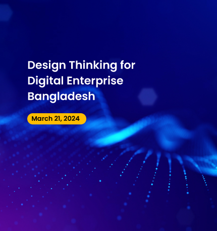 Design Thinking For Digital Enterprise Bangladesh